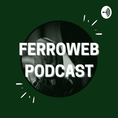 FerroWeb Podcast