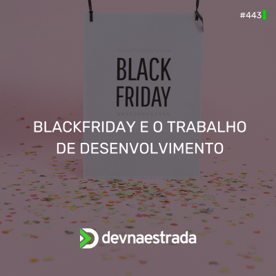 episode DNE 443 - Black Friday e o Trabalho de Desenvolvimento artwork