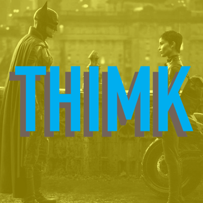 episode THIMK at the MOVIES: THE BATMAN - PART ONE artwork