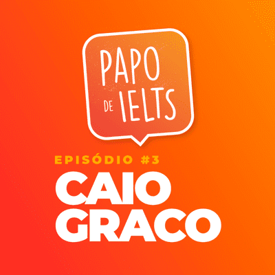 episode Papo de IELTS #3 - Caio Graco e o sonho de ajudar mais pessoas a chegarem no primeiro mundo artwork