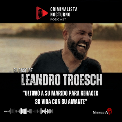 episode El caso de Leandro Troesch | Criminalista Nocturno artwork