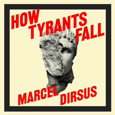 episode How Tyrants Fall with Marcel Dirsus artwork