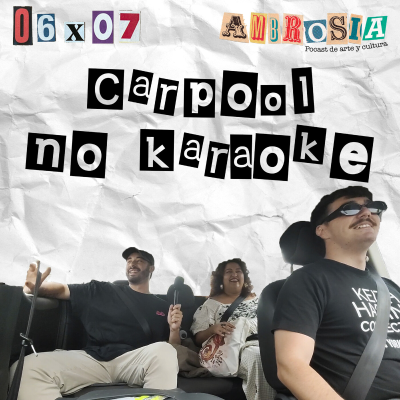 episode Carpool no karaoke | Ambrosía 06x07 | Podcast de Arte y Cultura artwork