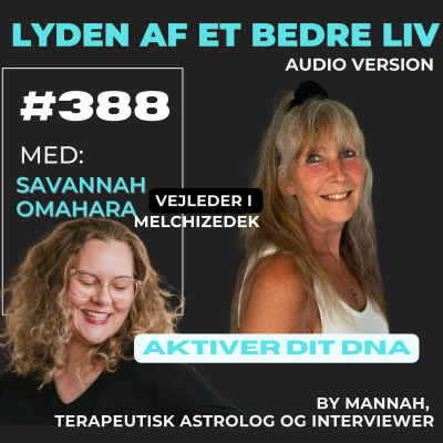 episode #388 - Savannah Omahara - Melchizedek - Aktivering af dit DNA og Højeste Guddommelige Potentiale artwork