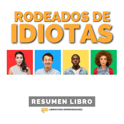 episode 📖 Rodeados de Idiotas - Un Resumen de Libros para Emprendedores artwork