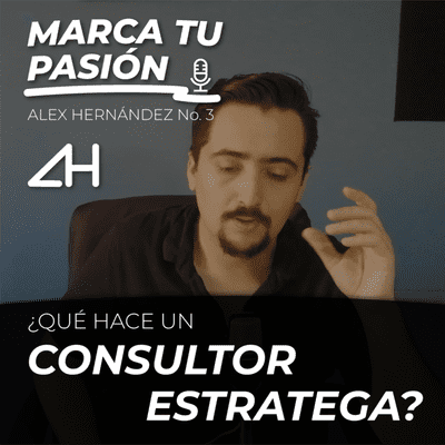 episode ¿Qué hace un CONSULTOR ESTRATEGA? | Podcast MARCA TU PASIÓN con Alex Hernández No. 3 artwork