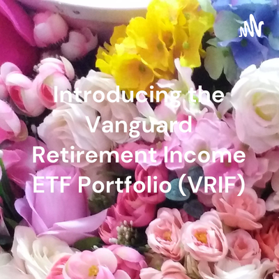 Introducing the Vanguard Retirement Income ETF Portfolio (VRIF)