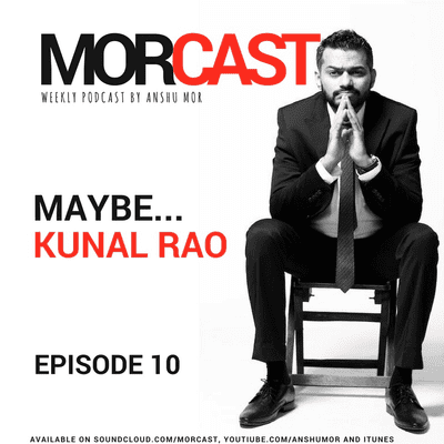 episode MorCast E10 Maybe feat. Kunal Rao' artwork