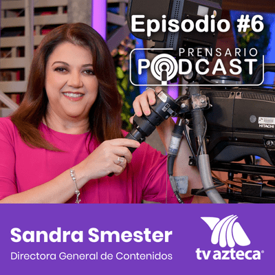 episode Episodio 6: Sandra Smester, Directora General de Contenidos, TV Azteca artwork