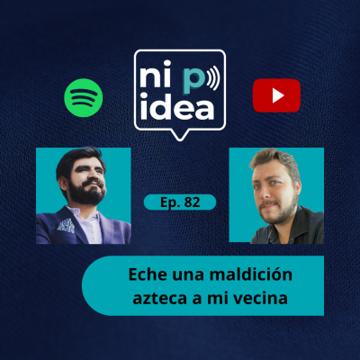 episode Eche una maldición azteca a mi vecina I Ni p idea Podcast I Mario Nájera y Sebastián Eguiluz artwork