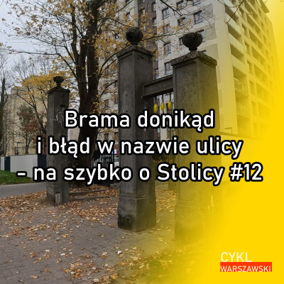 episode Brama donikąd i błąd w nazwie ulicy - na szybko o Stolicy #12 artwork