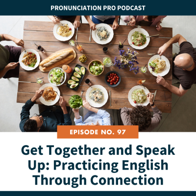 episode 96. Get Together and Speak Up: Practicing English Through Connection artwork