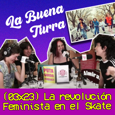 episode La REVOLUCIÓN FEMINISTA en el SKATE con las SHOJO COLLECTIVE | La Buena Turra 3X24 | By Penny Jay artwork