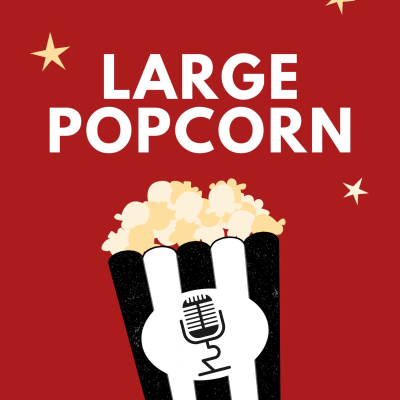 Large Popcorn: A Movie Podcast