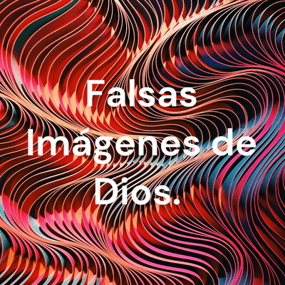 Falsas Imágenes de Dios.