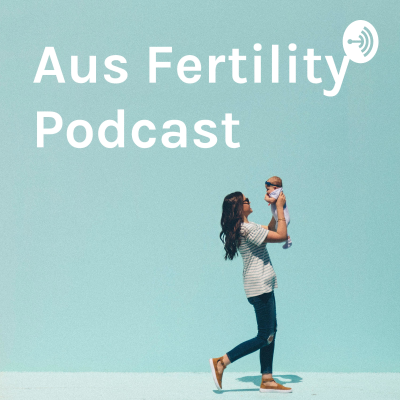 Aus Fertility Podcast