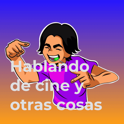 Hablando de cine y otras cosas