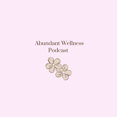 Abundant Wellness Podcast