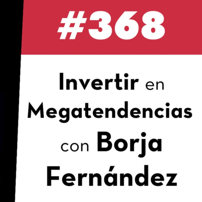 episode 368. Invertir en megatendencias con Borja Fernández artwork