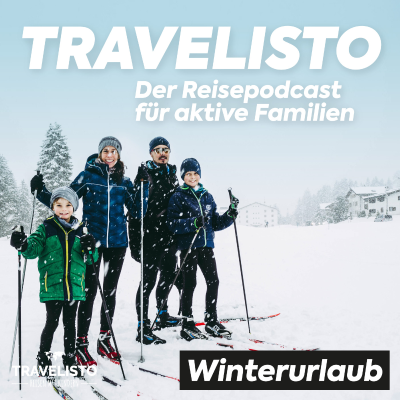 Travelisto - Der Reise-Podcast für aktive Familien - Wintersport und Winterurlaub in den Alpen