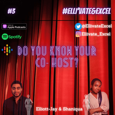 episode #3 Elli'vate&Excel - Do You Know Your Co-Host? w/Elliott-Jay & Shaniqua Benjamin (Part One) artwork