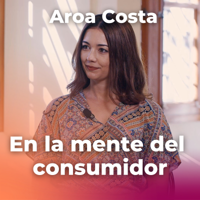 episode "En la mente del consumidor: el poder de las neurociencias y el marketing" - Entrevista Aroa Costa artwork