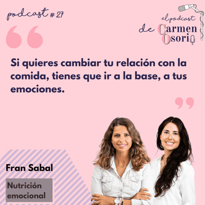 El podcast de Carmen Osorio - Nutrición emocional: la relación entre tus emociones y tu forma de alimentarte.