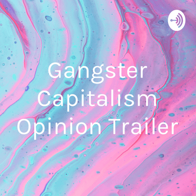 Gangster Capitalism Opinion Trailer