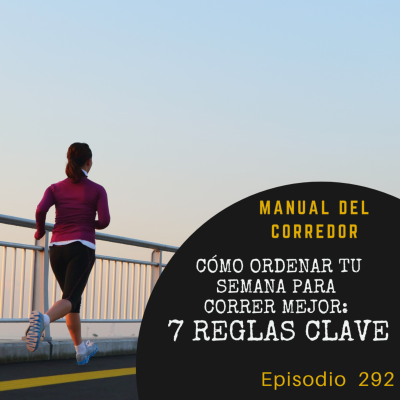 episode 292. Cómo ordenar tu semana para correr mejor: 7 reglas clave artwork