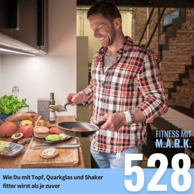 episode Wie Du mit Topf, Quarkglas und Shaker fitter wirst als je zuvor (#528) artwork