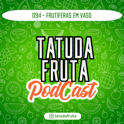 episode Frutíferas em Vaso - 094 - TATUDAFRUTA Podcast artwork