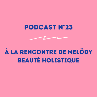episode 23 - Melödy - Thérapeute en beauté holistique : se rencontrer soi-même ! artwork