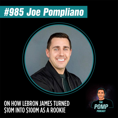 The Pomp Podcast - #985 Joe Pompliano On How LeBron James Turned $10M Into $100M As A Rookie