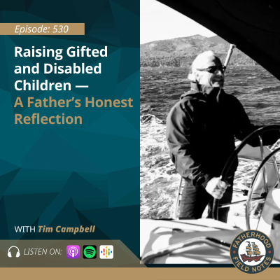episode Ep. 530 Tim Campbell: Raising Gifted and Disabled Children — A Father’s Honest Reflection artwork