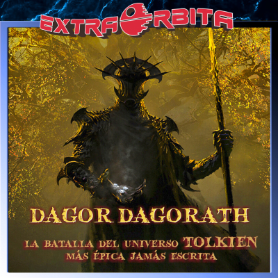 episode DAGOR DAGORATH La batalla más épica de todas que TOLKIEN no llegó a escribir – EXTRA-ÓRBITA - Episodio exclusivo para mecenas artwork