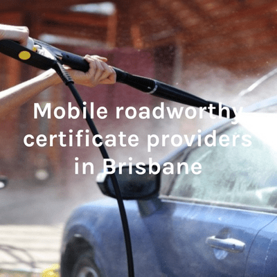 Mobile roadworthy certificate providers in Brisbane