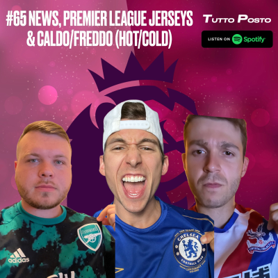 episode #65 NEWS, PREMIER LEAGUE JERSEYS & CALDO/FREDDO (HOT/COLD) artwork