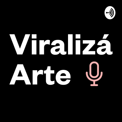 VIRALIZA ARTE podcast