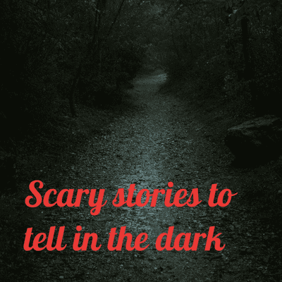 Scary stories to tell in the dark