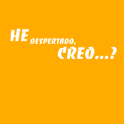 He Despertado, Creo...