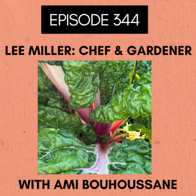 episode Episode 344: Lee Miller - Chef and Gardener artwork