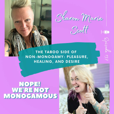 episode The Taboo Side of Non-Monogamy: Pleasure, Healing, and Desire with Sharon Marie Scott artwork