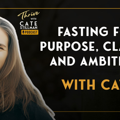 episode Fasting for Purpose, Clarity, and Ambition with Cate Stillman artwork