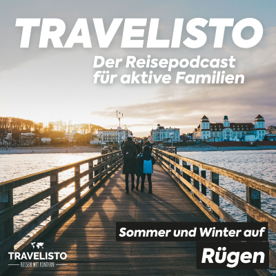 Travelisto - Der Reise-Podcast für aktive Familien - Urlaub auf Rügen im Sommer und Winter