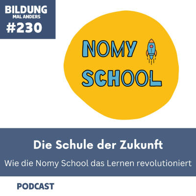 episode 230 Die Schule der Zukunft - wie die Nomy School das Lernen revolutioniert artwork