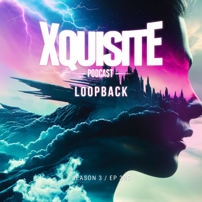 episode Xquisite Podcast 305 – Loopback artwork