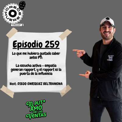 episode Episodio #259 - Serie LO QUE ME HUBIERA GUSTADO SABER ANTES - “La escucha activa + empatía generan rapport, y el rapport es la puerta de la influencia” artwork