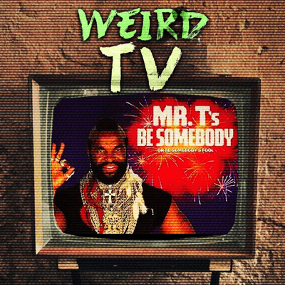 episode Mr. T's Be Somebody... or Be Somebody's Fool! artwork