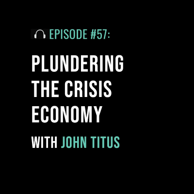 episode Plundering the Crisis Economy with John Titus artwork