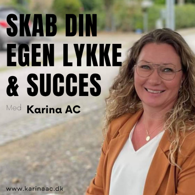 Skab DIN egen Lykke & Succes v/Karina AC